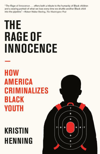 The Rage Of Innocence: How America Criminalizes Black Youth