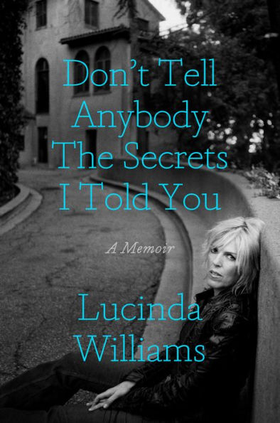 Don'T Tell Anybody The Secrets I Told You: A Memoir