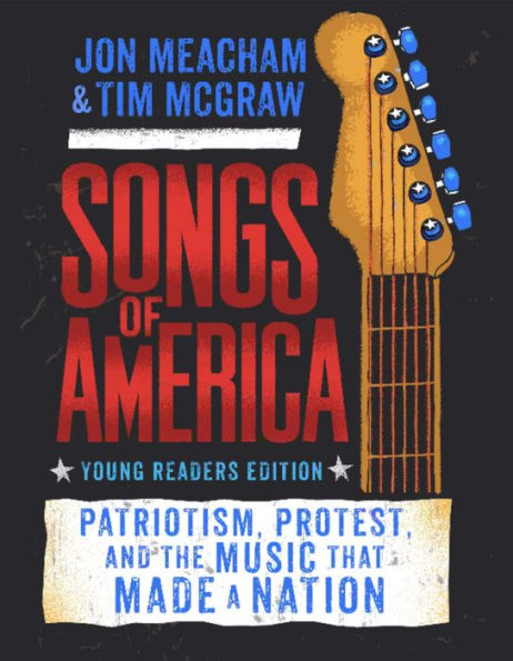 Songs Of America: Young Reader'S Edition: Patriotism, Protest, And The Music That Made A Nation