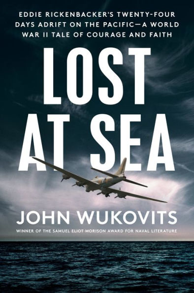 Lost At Sea: Eddie Rickenbacker'S Twenty-Four Days Adrift On The Pacific--A World War Ii Tale Of Courage And Faith