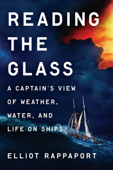 Reading The Glass: A Captain'S View Of Weather, Water, And Life On Ships
