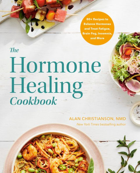The Hormone Healing Cookbook: 80+ Recipes To Balance Hormones And Treat Fatigue, Brain Fog, Insomnia, And More