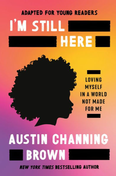 I'M Still Here (Adapted For Young Readers): Loving Myself In A World Not Made For Me