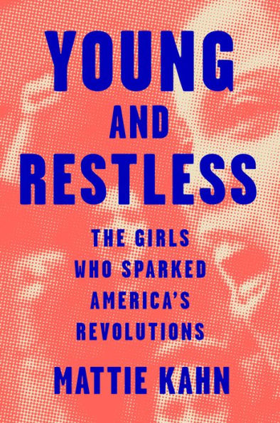 Young And Restless: The Girls Who Sparked America'S Revolutions