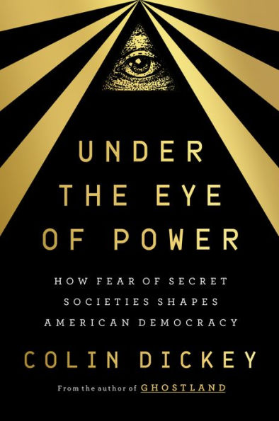 Under The Eye Of Power: How Fear Of Secret Societies Shapes American Democracy
