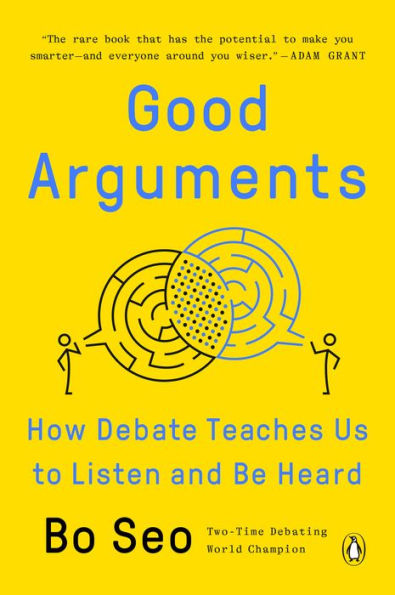 Good Arguments: How Debate Teaches Us To Listen And Be Heard