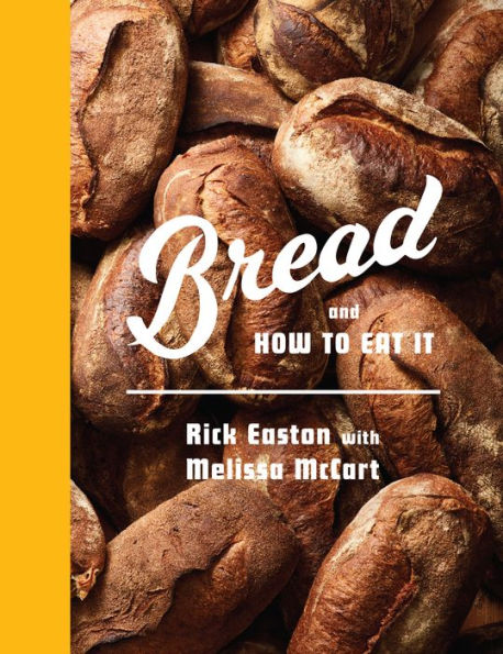 Bread And How To Eat It: A Cookbook