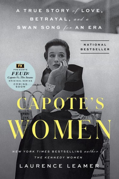 Capote'S Women: A True Story Of Love, Betrayal, And A Swan Song For An Era
