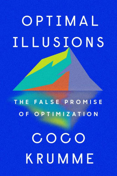 Optimal Illusions: The False Promise Of Optimization