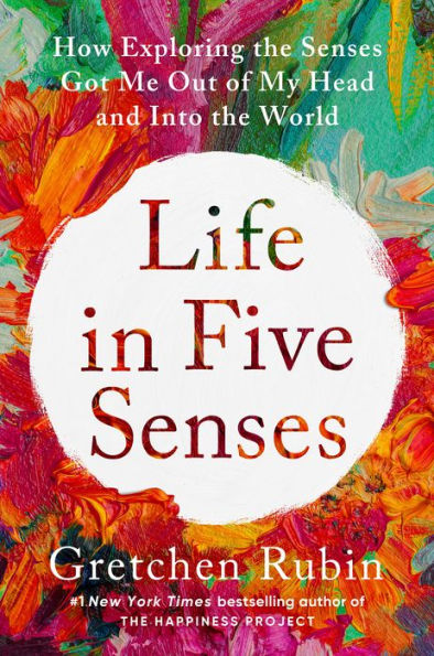 Life In Five Senses: How Exploring The Senses Got Me Out Of My Head And Into The World