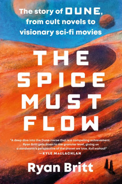 The Spice Must Flow: The Story Of Dune, From Cult Novels To Visionary Sci-Fi Movies