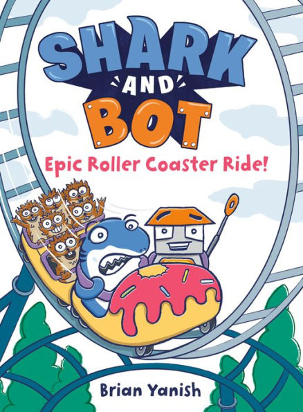 Shark And Bot #4: Epic Roller Coaster Ride!: (A Graphic Novel)