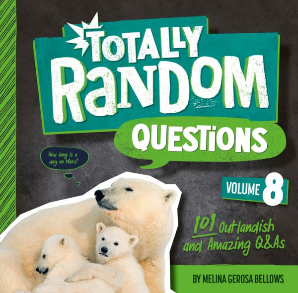 Totally Random Questions Volume 8: 101 Outlandish And Amazing Q&As