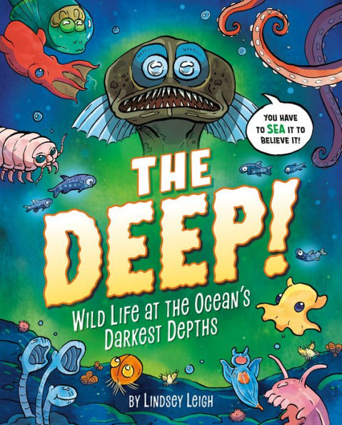 The Deep!: Wild Life At The Ocean'S Darkest Depths