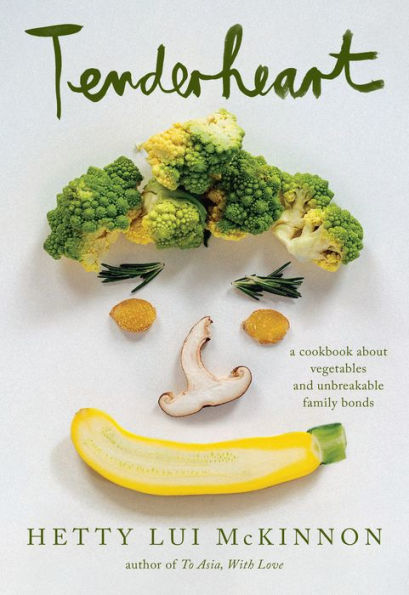 Tenderheart: A Cookbook About Vegetables And Unbreakable Family Bonds
