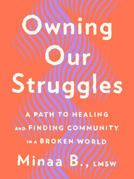 Owning Our Struggles: A Path To Healing And Finding Community In A Broken World