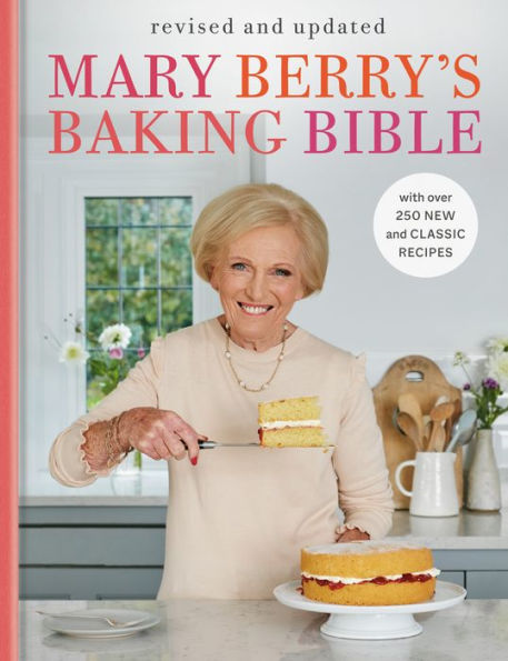 Mary Berry'S Baking Bible: Revised And Updated: With Over 250 New And Classic Recipes
