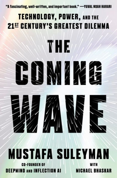 The Coming Wave: Technology, Power, And The Twenty-First Century'S Greatest Dilemma