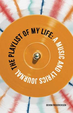 The Playlist Of My Life: A Music And Lyrics Journal