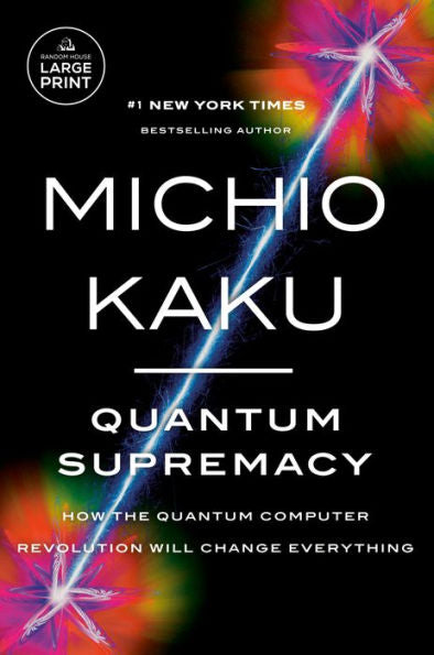 Quantum Supremacy: How The Quantum Computer Revolution Will Change Everything (Random House Large Print)