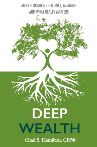Deep Wealth: An Exploration Of Money, Meaning, And What Really Matters