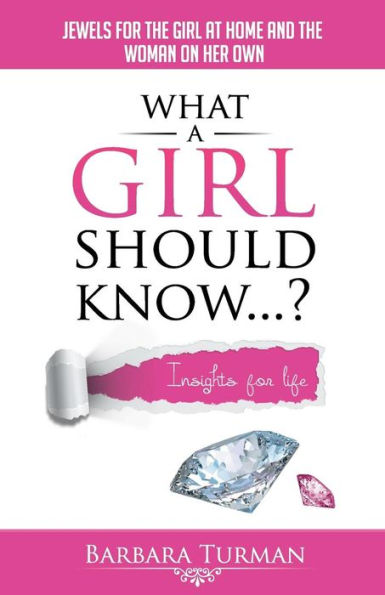What A Girl Should Know...?: Jewels For The Girl At Home And The Woman On Her Own