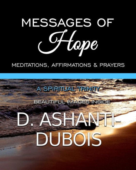 Messages Of Hope - A Spiritual Trinity: Meditations, Affirmations & Prayers (Compilation Of Inspirational Books)