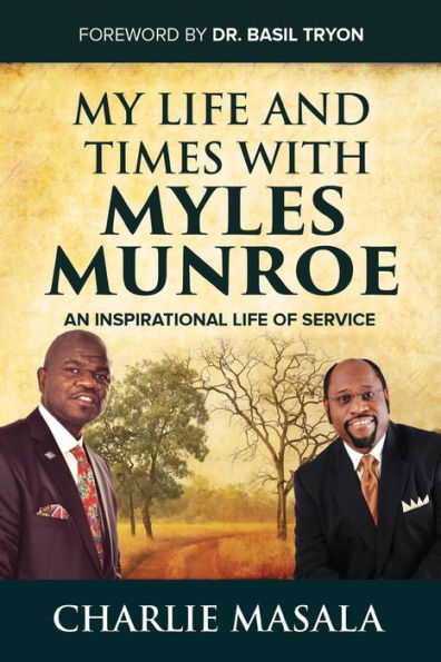 My Life And Times With Myles Munroe: An Inspirational Life Of Service