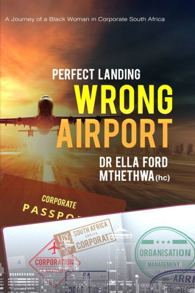 Perfect Landing. Wrong Airport.: A Journey Of A Black Woman In Corporate South Africa