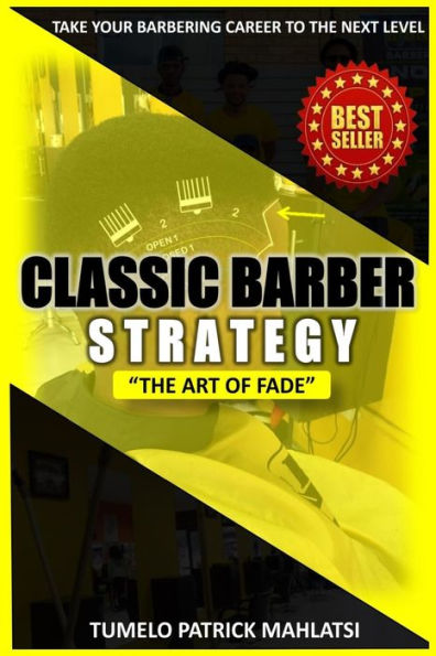 Classic Barber Strategy: The Art Of Fade (Taking Your Barbering Career To The Next Level)