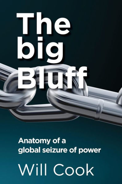 The Big Bluff - Anatomy Of A Global Seizure Of Power