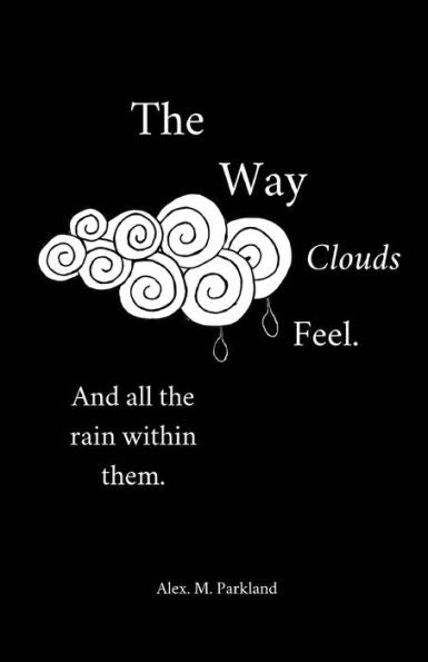 The Way The Clouds Feel. And All The Rain Within Them