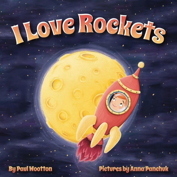 I Love Rockets: A Fun-Filled Picture Book About A Young Child's Adventures In Space - 9780645082777