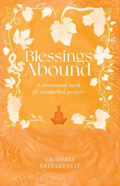 Blessings Abound: A Devotional Book Of Channelled Prayers
