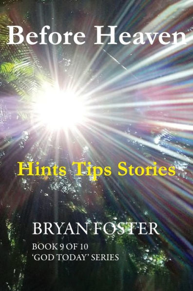 Before Heaven: Hints Tips Stories (God Today')