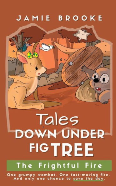 The Frightful Fire: One Grumpy Wombat. One Fast-Moving Fire. And Only One Chance To Save The Day. (Tales Down Under Fig Tree)