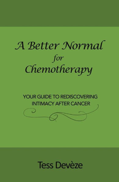 A Better Normal For Chemotherapy: Your Guide To Rediscovering Intimacy After Cancer