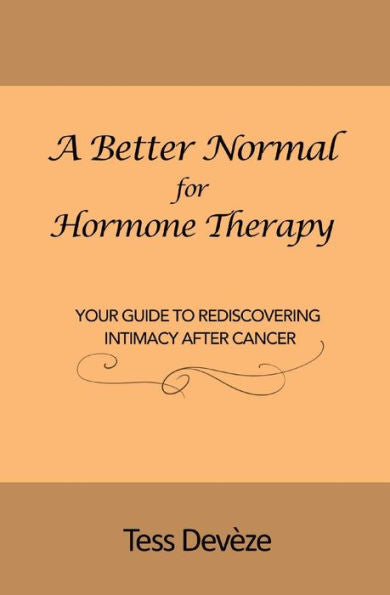 A Better Normal For Hormone Therapy: Your Guide To Rediscovering Intimacy After Cancer
