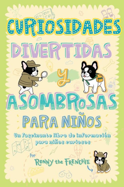 Curiosidades Divertidas Y Asombrosas Para Niños: Un Fascinante Libro De Información Para Niños Curiosos (Spanish Edition)