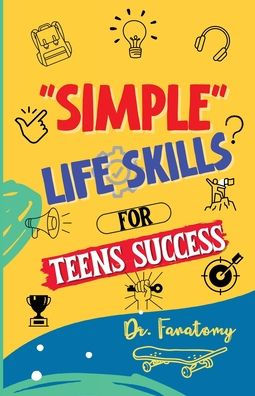 Simple Life Skills For Teens Success: Easily Unlock Your Potential, Build Confidence And Resilience Using Proven Strategies And Techniques (Teenavigator)
