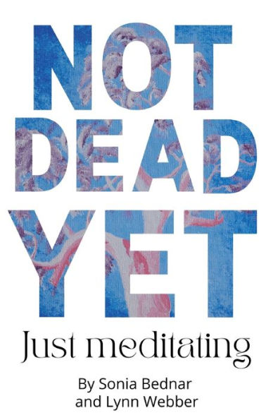 Not Dead Yet Just Meditating