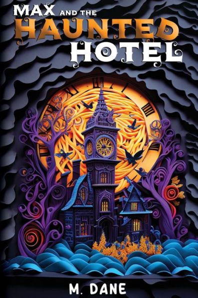 Max And The Haunted Hotel: A Ghostly Giggles Book For Kids