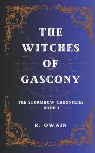 The Witches Of Gascony: The Stormbow Chronicles Book I
