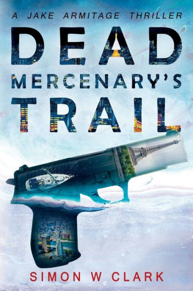 Dead Mercenary'S Trail: Jake Armitage Thriller Book 2 (Jake Armitage Thriller Series)