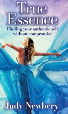True Essence: Finding Your Authentic Self Without Compromise