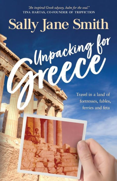 Unpacking For Greece: Travel In A Land Of Fortresses, Fables, Ferries And Feta