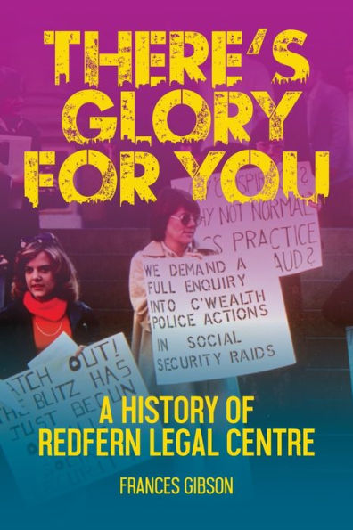 There's Glory For You: A History Of Redfern Legal Centre - 9780645639261