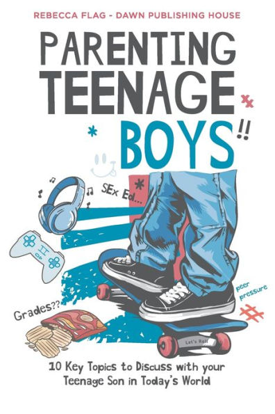Parenting Teenage Boys: 10 Key Topics To Discuss With Your Teenage Son In Today'S World