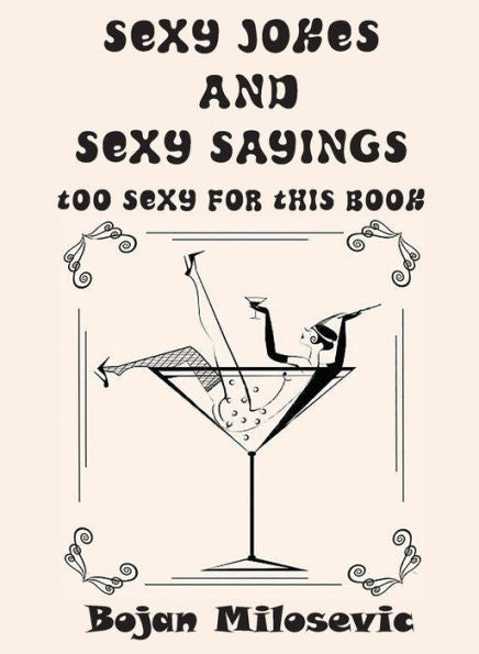Sexy Jokes And Sexy Sayings: Too Sexy For This Book