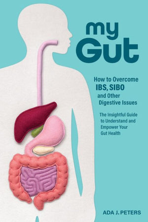 My Gut: How To Overcome Ibs, Sibo And Other Digestive Issues